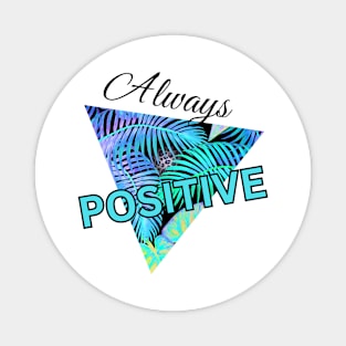 Always Positive Magnet